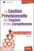 Couverture du livre « La gestion prévisionnelle des emplois et des compétences ; la caisse à outils » de Jean-Pierre Ledoux aux éditions Afnor