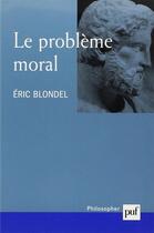 Couverture du livre « Le problème moral » de Eric Blondel aux éditions Puf