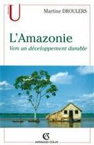 Couverture du livre « L'Amazonie ; vers un developpement durable » de Martine Droulers aux éditions Armand Colin