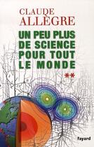 Couverture du livre « Un peu plus de science pour tout le monde » de Claude Allègre aux éditions Fayard