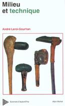 Couverture du livre « Milieu et techniques : Évolution et techniques » de Andre Leroi-Gourhan aux éditions Albin Michel