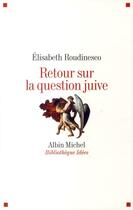 Couverture du livre « Retour sur la question juive » de Elisabeth Roudinesco aux éditions Albin Michel