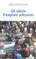 Couverture du livre « Un siècle d'emplois précaires » de Beau Anne-Sophie aux éditions Payot