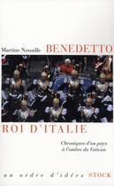 Couverture du livre « Benedetto, roi d'Italie ; chroniques d'un pays à l'ombre du Vatican » de Martine Nouaille aux éditions Stock