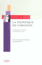 Couverture du livre « La Technique De Cassation ; Pourvois Et Arrets En Matiere Civile » de Marie-Noelle Jobard-Bachellier aux éditions Dalloz