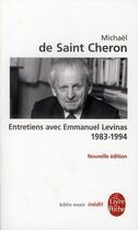 Couverture du livre « Entretiens avec Emmanuel Levinas ; 1983-1994 » de Michael De Saint-Cheron aux éditions Le Livre De Poche