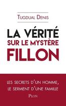 Couverture du livre « La vérité sur le mystère Fillon » de Tugdual Denis aux éditions Plon