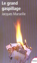 Couverture du livre « Le grand gaspillage » de Jacques Marseille aux éditions Tempus/perrin