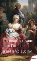 Couverture du livre « Les couples royaux dans l'histoire » de Jean-Francois Solnon aux éditions Tempus/perrin