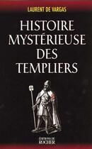 Couverture du livre « Histoire mysterieuse des templiers » de De Vargas Laurent aux éditions Rocher