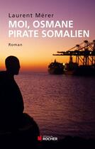 Couverture du livre « Moi, Osmane pirate somalien » de Laurent Merer aux éditions Editions Du Rocher