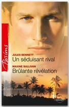 Couverture du livre « Un séduisant rival ; brûlante révélation » de Maxine Sullivan et Jules Benett aux éditions Harlequin