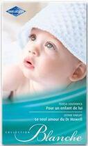 Couverture du livre « Pour un enfant de lui ; le seul amour du Dr Howell » de Teresa Southwick et Leonie Knight aux éditions Harlequin