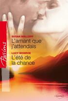 Couverture du livre « L'amant que j'attendais ; l'été de la chance » de Lucy Monroe et Susan Mallery aux éditions Harlequin