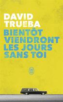 Couverture du livre « Bientôt viendront les jours sans toi » de David Trueba aux éditions J'ai Lu