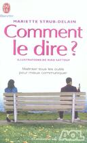 Couverture du livre « Comment le dire ? - maitrisez tous les outils pour mieux communiquer » de Strub-Delain Mariett aux éditions J'ai Lu