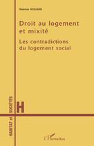 Couverture du livre « Droit au logement et mixité ; les contradictions du logement social » de Noemie Houard aux éditions L'harmattan
