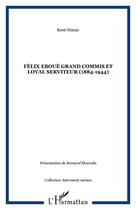 Couverture du livre « Félix Eboué ; grand commis et loyal serviteur (1884-1944) » de René Maran aux éditions Editions L'harmattan