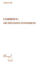 Couverture du livre « Cameroun : mes réflexions économiques » de Gabriel Nlo aux éditions Editions L'harmattan