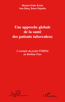 Couverture du livre « Une approche globale de la santé des patients tuberculeux ; l'exemple du projet FORESA au Burkina Faso » de Maxime Drabo Koine et Bruno Dujardin et Jean Macq aux éditions Editions L'harmattan