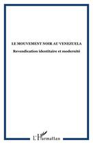 Couverture du livre « Le mouvement noir au Vénézuela ; revendication identitaire et modernité » de  aux éditions Editions L'harmattan