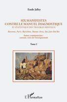 Couverture du livre « Six manifestes contre le manuel diagnostique et statistique des troubles mentaux t.2 ; Ravenne, Paris, Barcelone, Buenos Aires, São João Del Rei ; autres commentaires : censure, crise de l'enseignement » de Emile Jalley aux éditions Editions L'harmattan