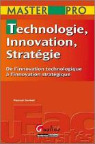 Couverture du livre « Technologie, innovation, stratégie ; de l'innovation technologique à l'innovation stratégique » de Corbel P. aux éditions Gualino