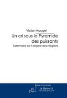 Couverture du livre « Un cri sous la pyramide des puissants » de Mougel-V aux éditions Le Manuscrit