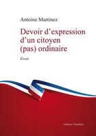 Couverture du livre « Devoir d'expression d'un citoyen (pas) ordinaire » de Antoine Martinez aux éditions Amalthee