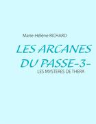 Couverture du livre « Les arcanes du passé t..3 ; les mystères de Thera » de Marie-Helene Richard aux éditions Books On Demand