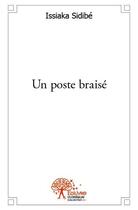 Couverture du livre « Un poste braisé » de Issiaka Sidibe aux éditions Edilivre