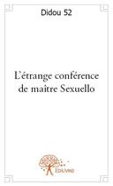 Couverture du livre « L'étrange conférence de maître Sexuello » de Didou 52 aux éditions Edilivre