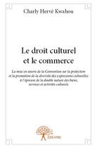 Couverture du livre « Le droit culturel et le commerce » de Charly Herve Kwahou aux éditions Edilivre