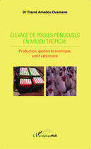 Couverture du livre « Elevage de poules pondeuses en milieu tropical : Production, gestion économique, audit vétérinaire » de Amadou Ousmane Traore aux éditions Editions L'harmattan