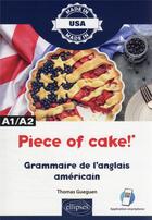 Couverture du livre « Piece of cake! - grammaire de l'anglais americain - a1/a2 » de Gueguen Thomas aux éditions Ellipses