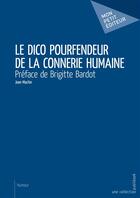 Couverture du livre « Le dico pourfendeur de la connerie humaine » de Jean Machin aux éditions Mon Petit Editeur