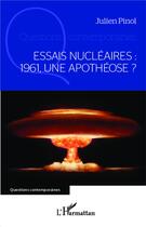 Couverture du livre « Essais nucléaires : 1961, une apothéose ? » de Pinol Julien aux éditions L'harmattan