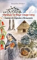 Couverture du livre « Copihue, la fleur rouge sang ; contes et légendes d'Araucanie » de Jacqueline Heissat aux éditions L'harmattan