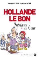 Couverture du livre « Hollande le bon » de Dominique De Saint-Honore aux éditions Jean-claude Gawsewitch