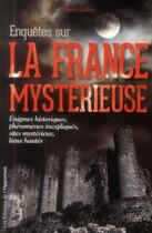 Couverture du livre « Enquêtes sur la France mystérieuse » de David Galley aux éditions L'opportun