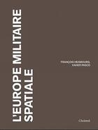 Couverture du livre « L'Europe militaire spatiale » de Francois Heisbourg et Xavier Pasco aux éditions Choiseul