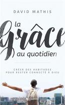 Couverture du livre « La grâce au quotidien » de David Mathis aux éditions Blf Europe