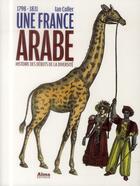 Couverture du livre « Une France arabe ; 1798-1831 ; histoire des débuts de la diversité » de Ian Coller aux éditions Alma Editeur