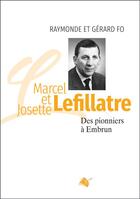 Couverture du livre « Marcel et Josette Lefillatre : des pionniers à Embrun » de Raymonde Fo et Gerard Fo aux éditions Viens Et Vois