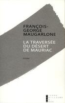 Couverture du livre « La traversée du désert de Mauriac » de Francois-George Maugarlone aux éditions Pierre-guillaume De Roux