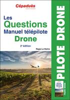 Couverture du livre « Les questions manuel télépilote drone (2e édition) » de Regis Le Maitre aux éditions Cepadues