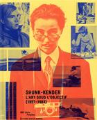 Couverture du livre « Shunk-Kender ; l'art sous l'objectif (1957-1983) » de Julie Jones et Chloe Goualc'H et Stephanie Rivoire aux éditions Xavier Barral