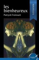 Couverture du livre « Les bienheureux » de Patryck Froissart aux éditions Ipagination Editions