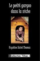 Couverture du livre « Le petit garçon dans la niche » de Krystine Saint Thomas aux éditions Angel Publications