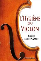 Couverture du livre « L'hygiène du violon » de Lucien Greilsamer aux éditions Decoopman